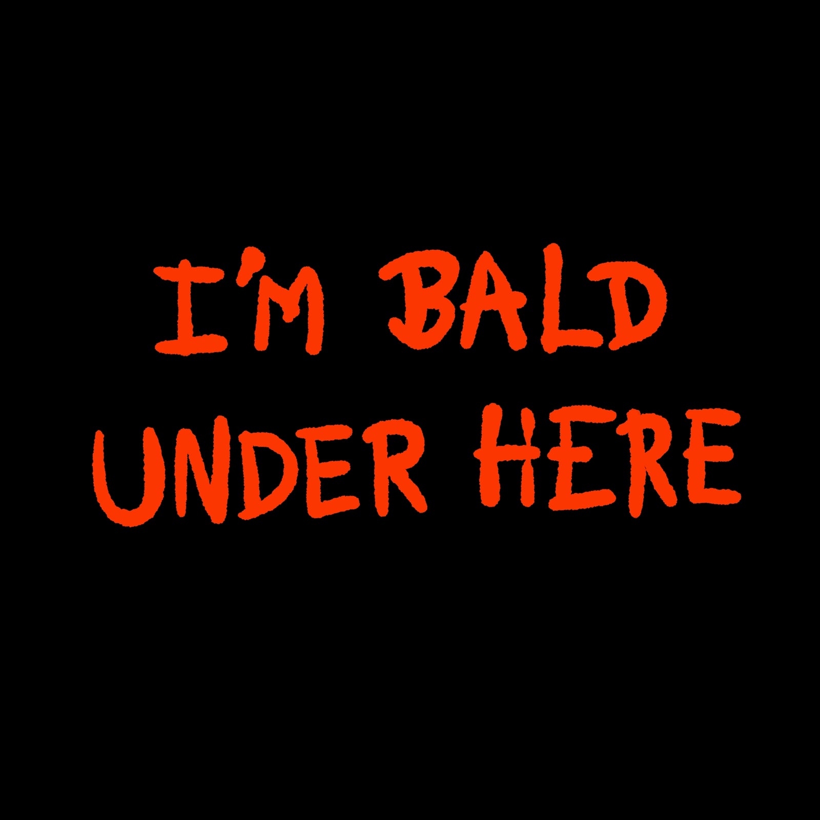 I'm Bald Under Here Hat