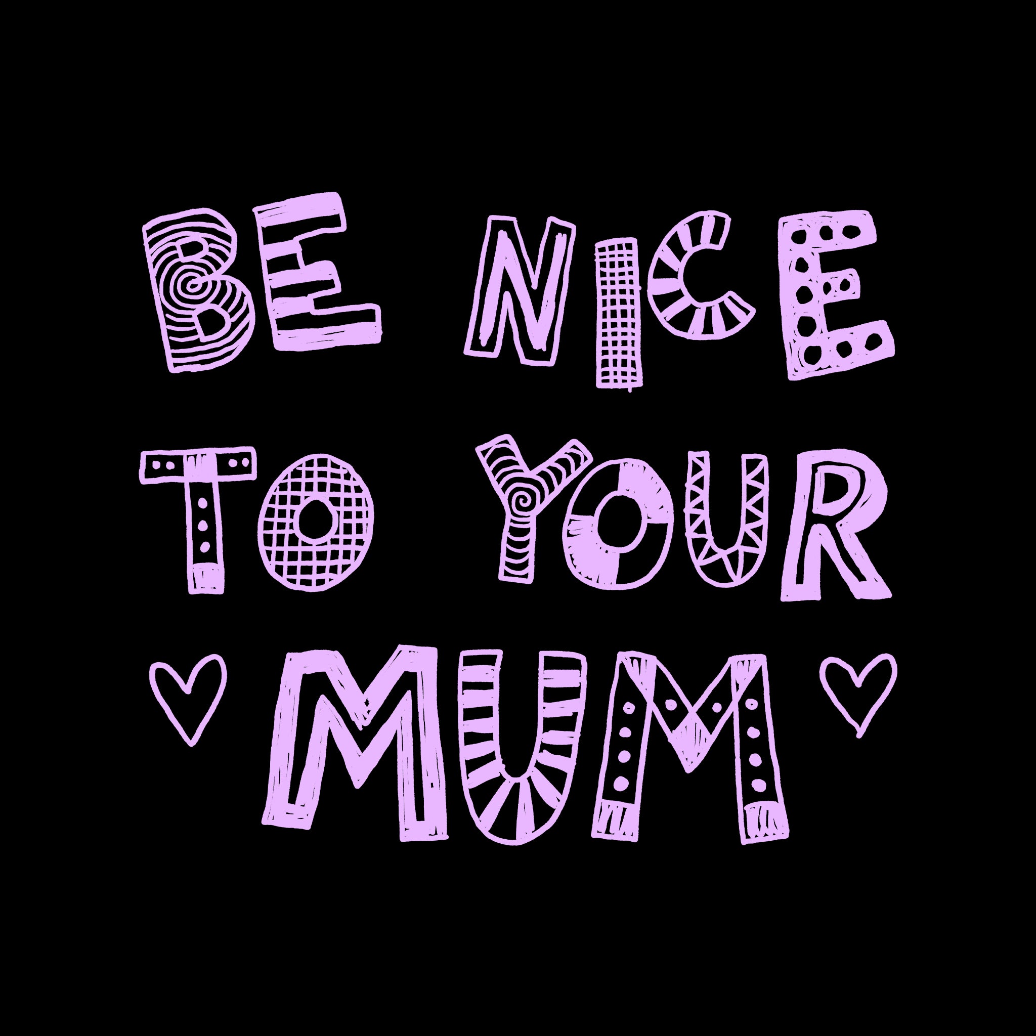Be Nice To Your Mum Tee