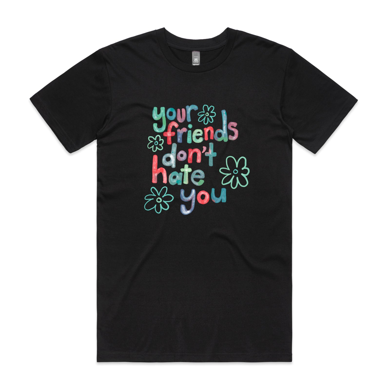 Your Friends Don't Hate You Tee