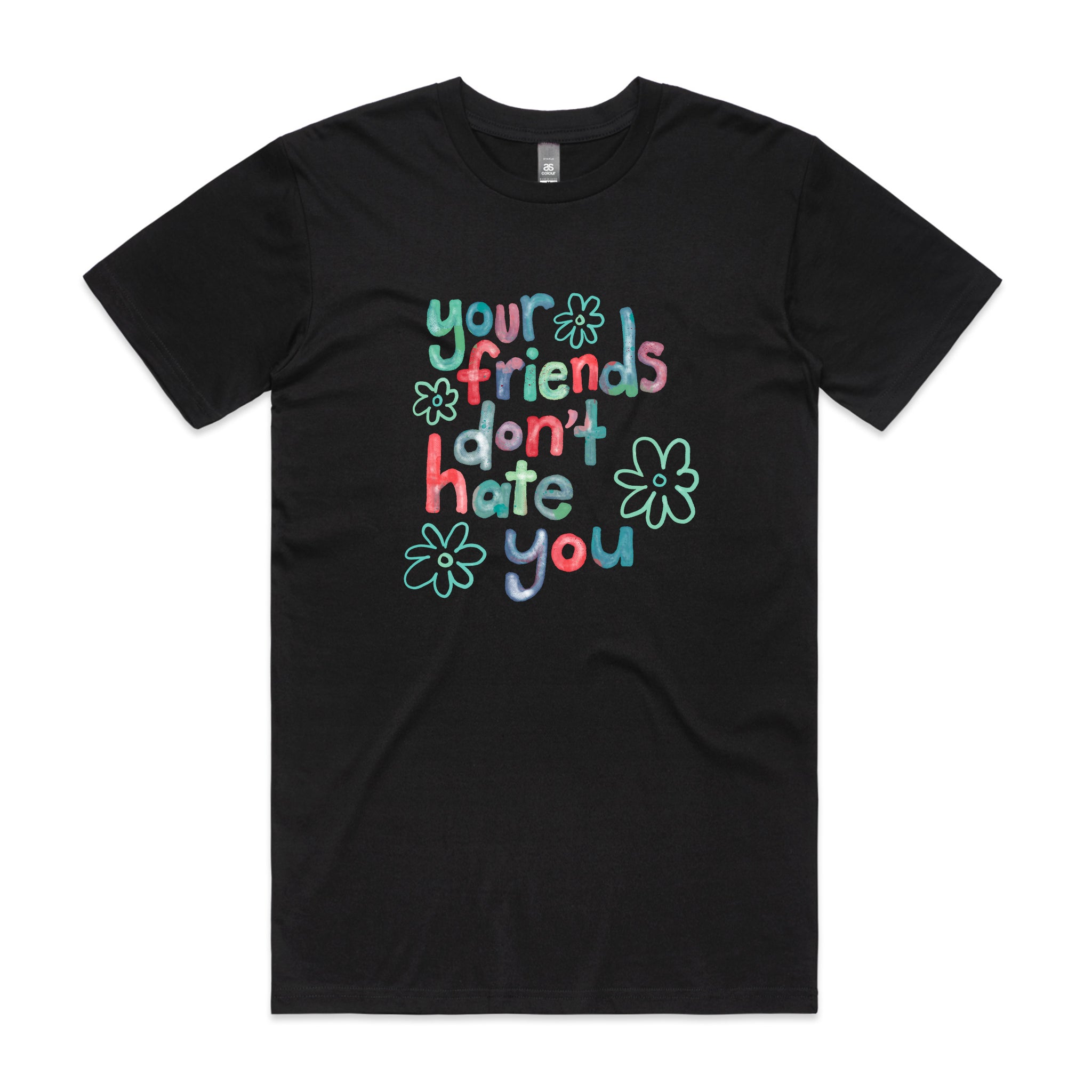 Your Friends Don't Hate You Tee