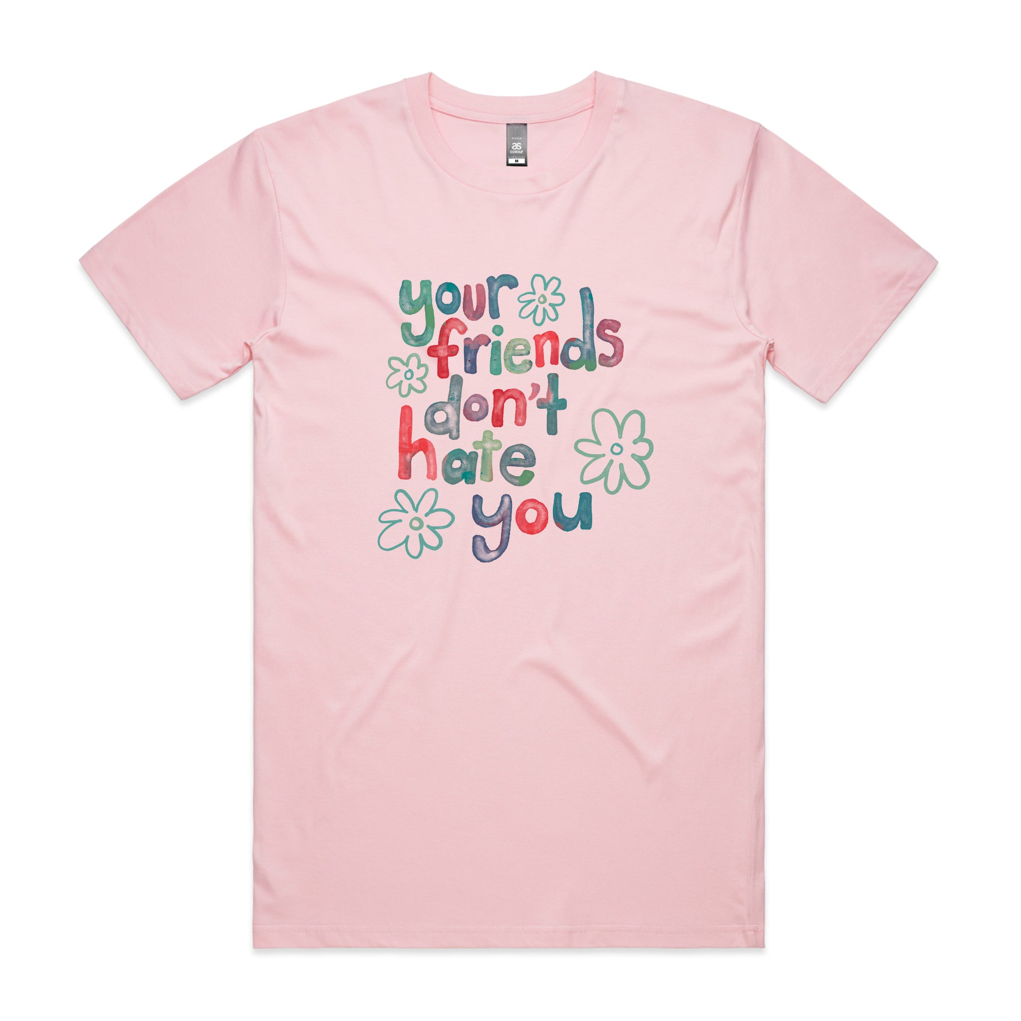 Your Friends Don't Hate You Tee