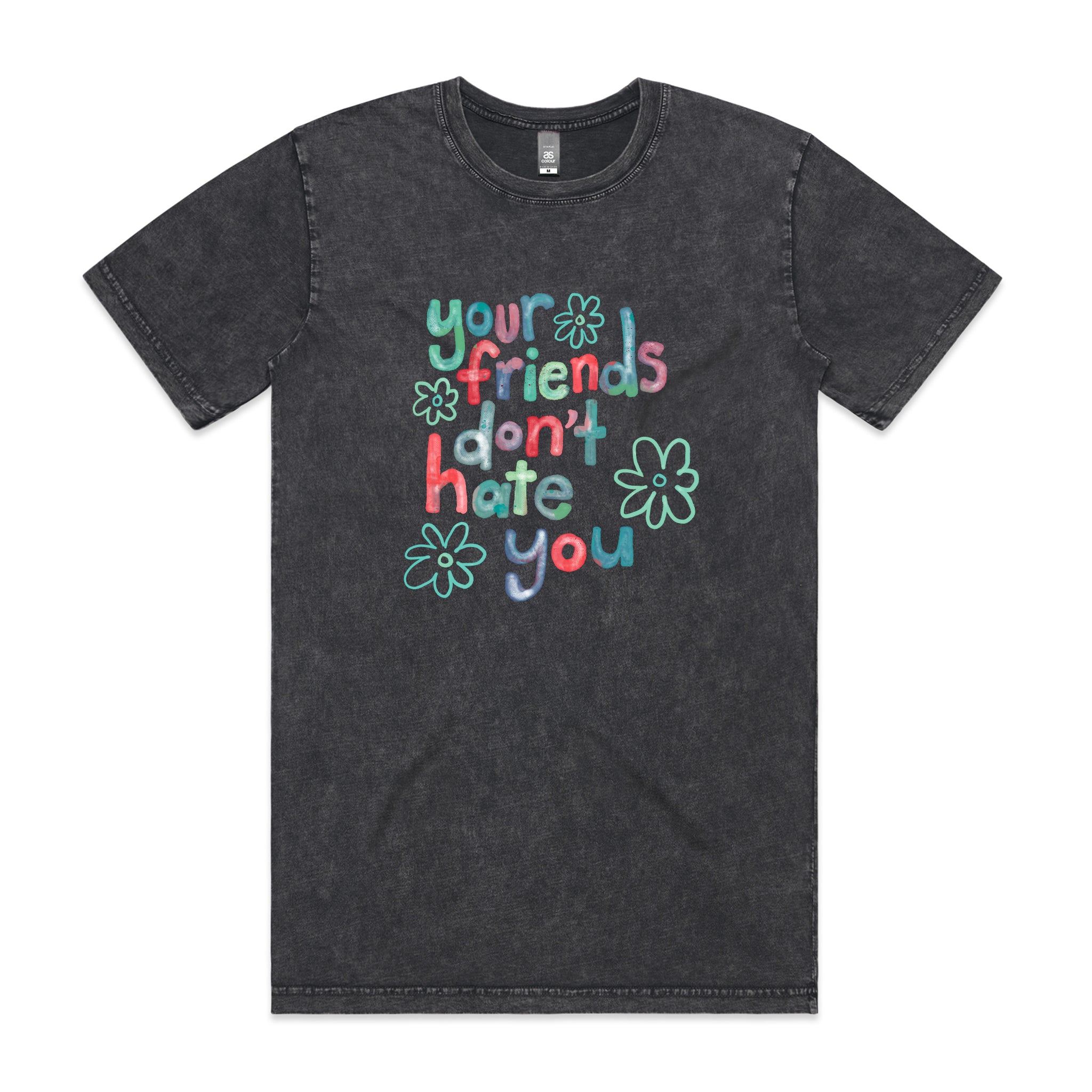 Your Friends Don't Hate You Tee