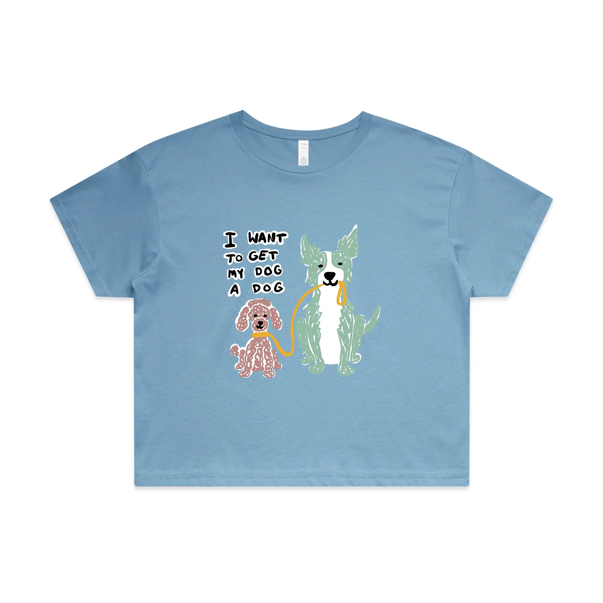 I Want To Get My Dog A Dog Tee