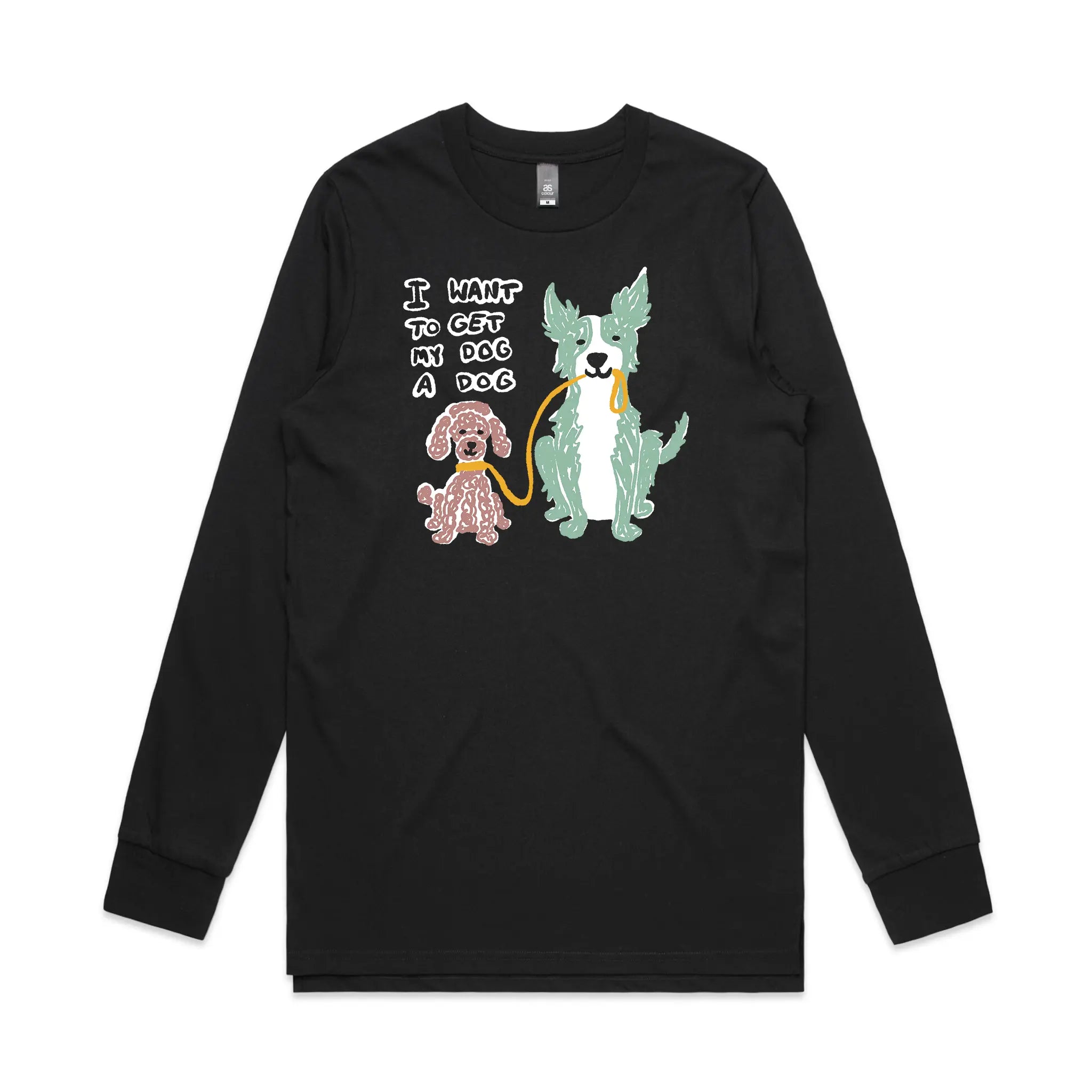 I Want To Get My Dog A Dog Tee