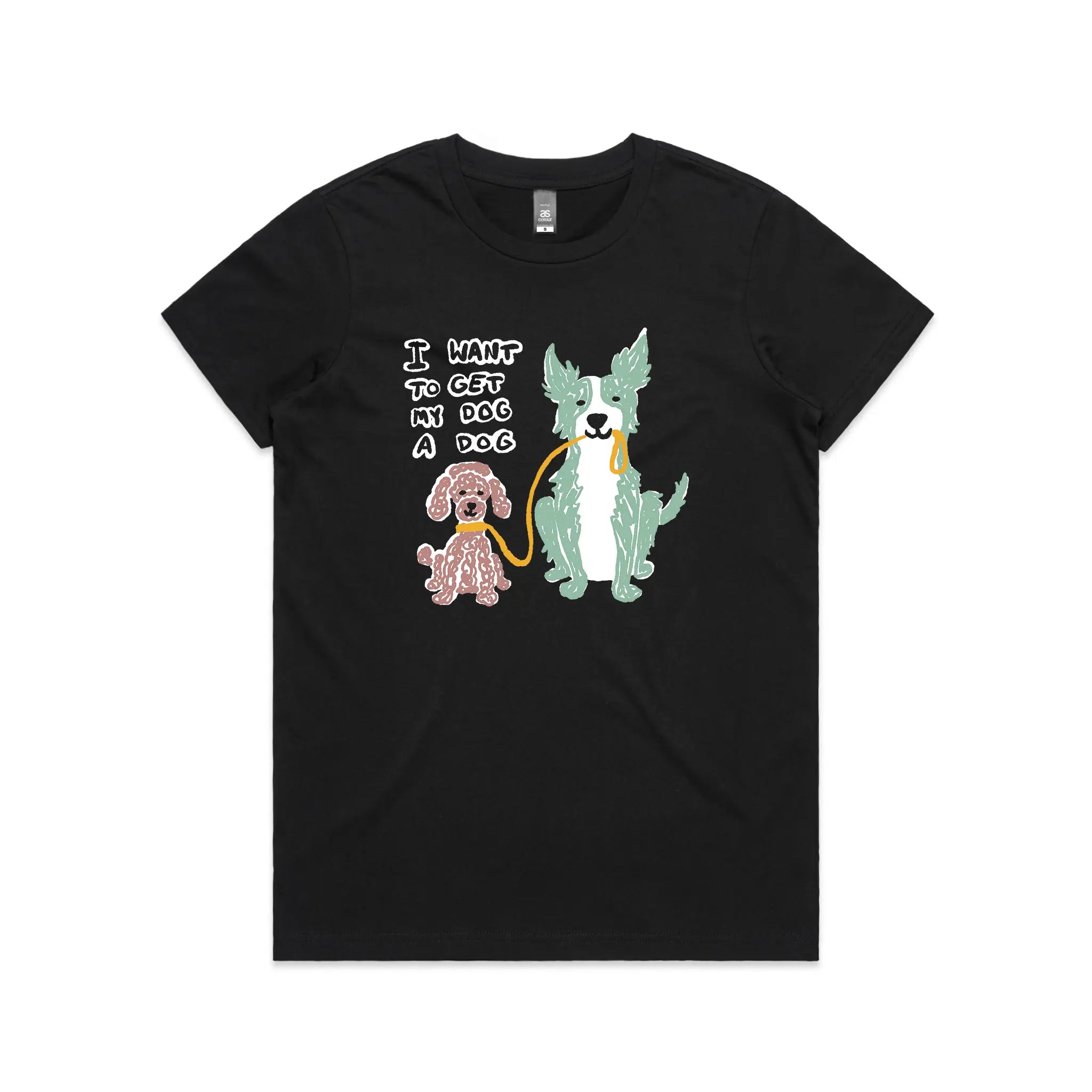 I Want To Get My Dog A Dog Tee