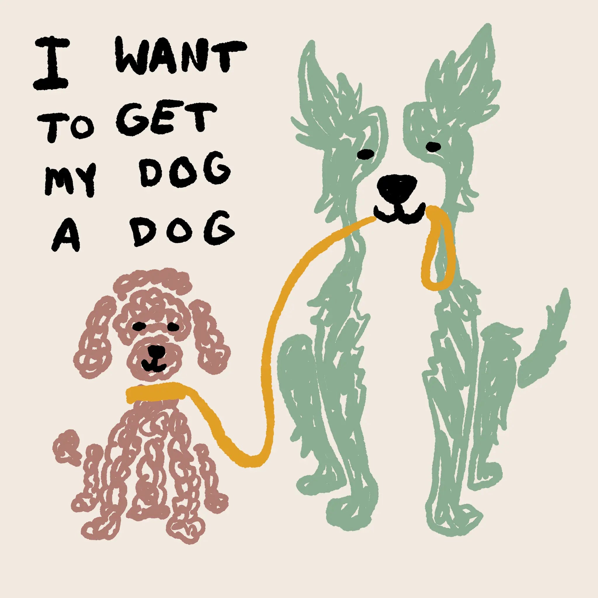 I Want To Get My Dog A Dog Tee