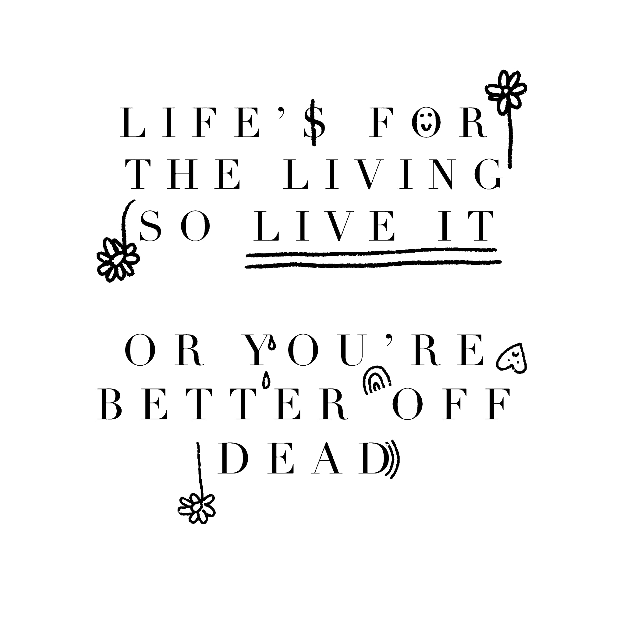Life Is For The Living Tee