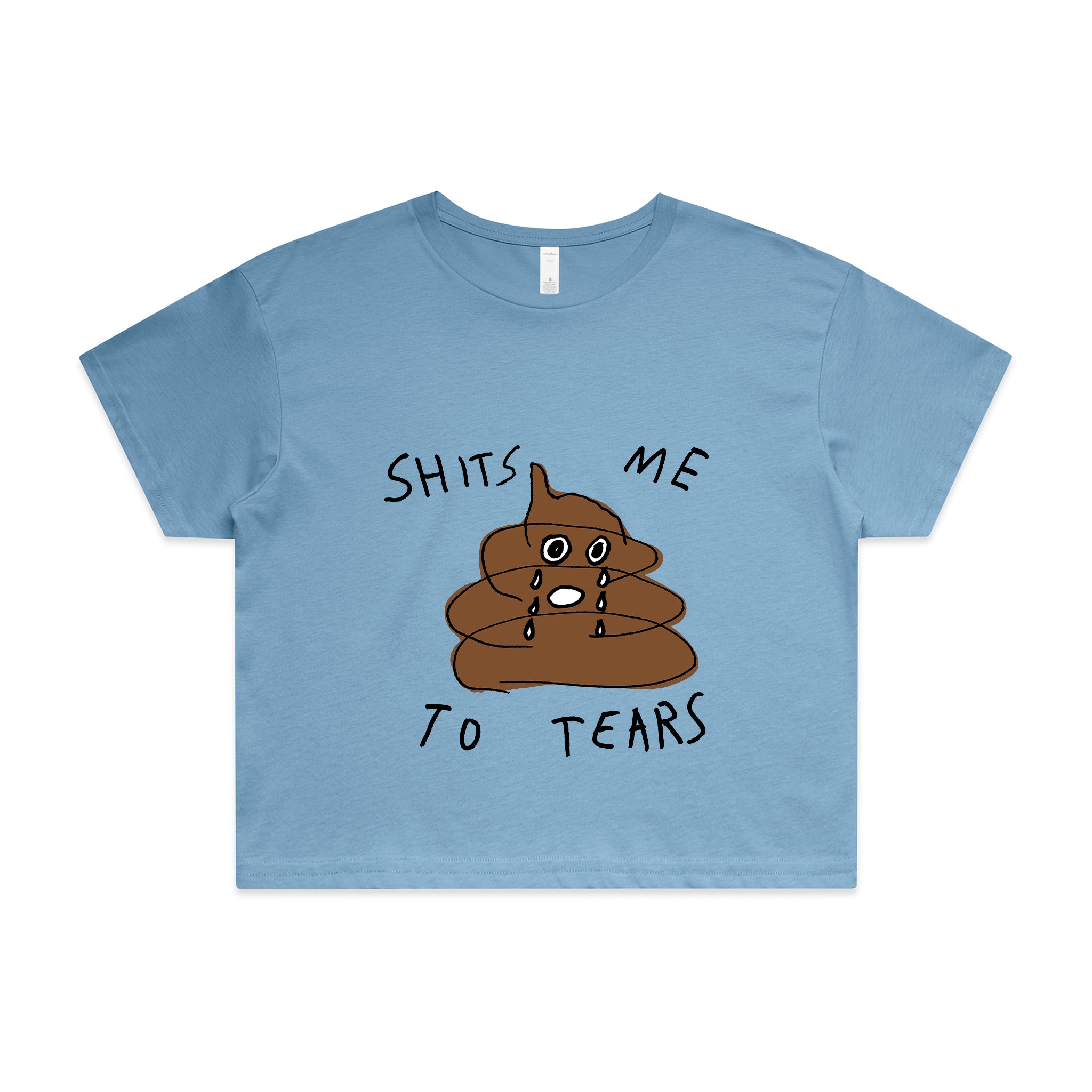 Shits Me To Tears Tee