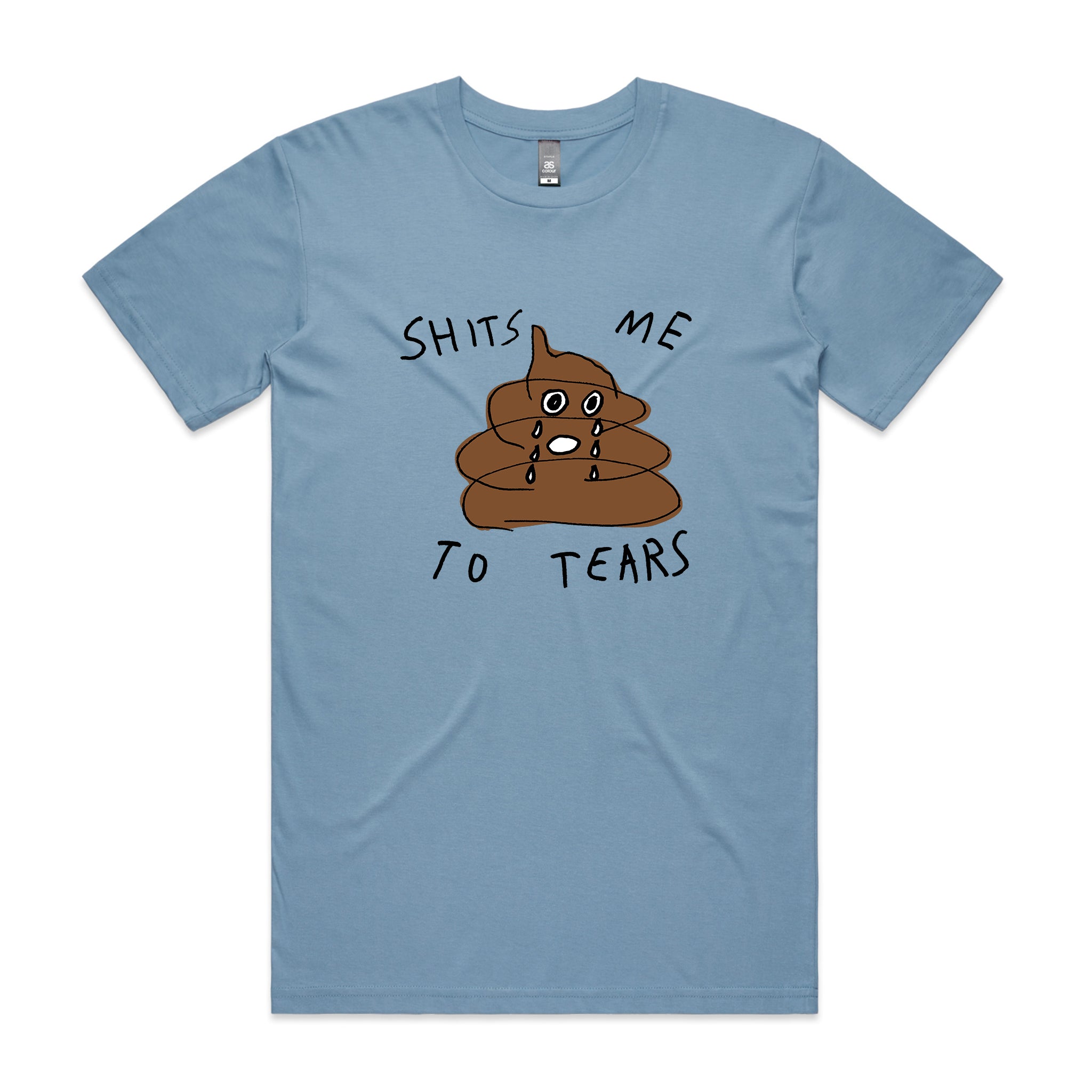 Shits Me To Tears Tee