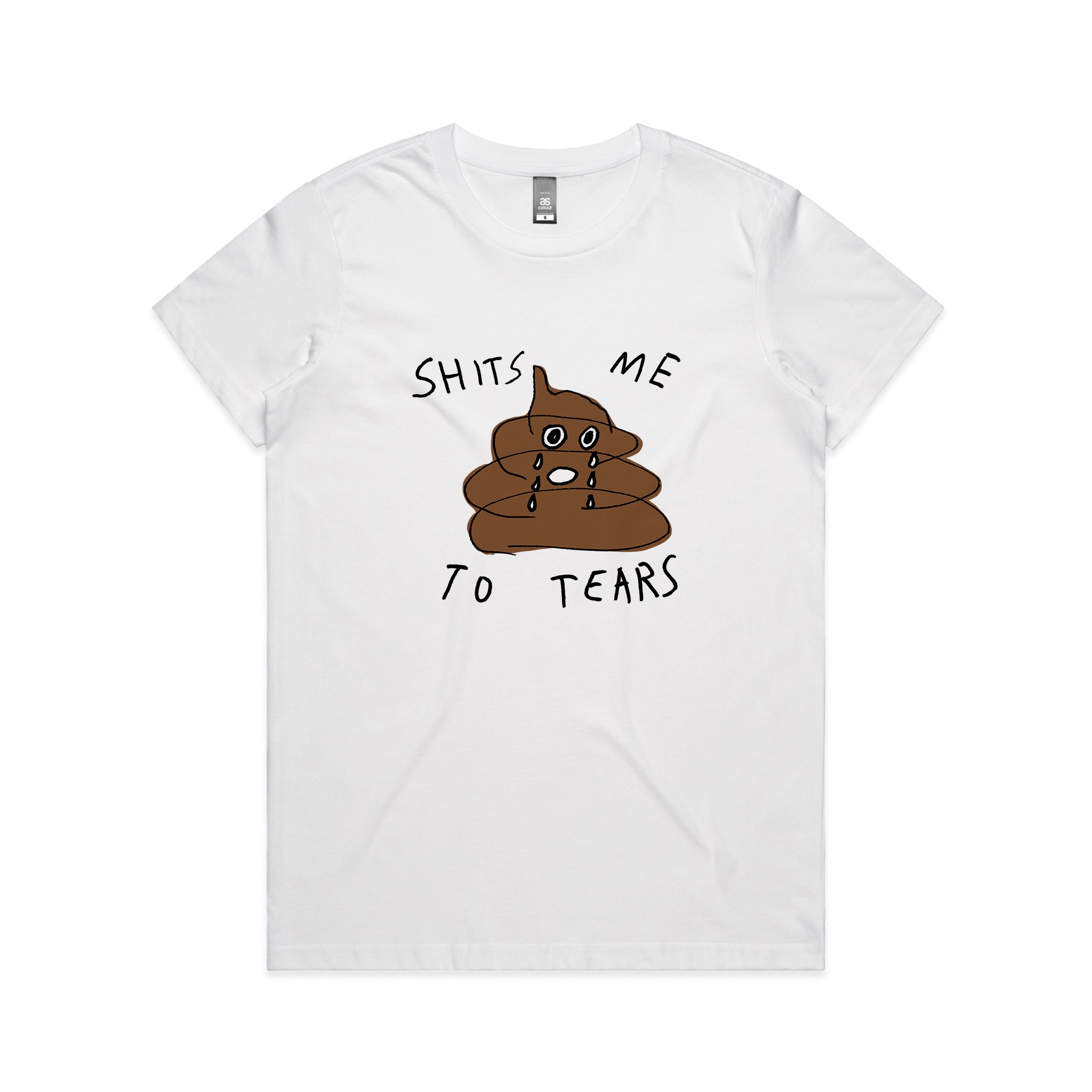 Shits Me To Tears Tee