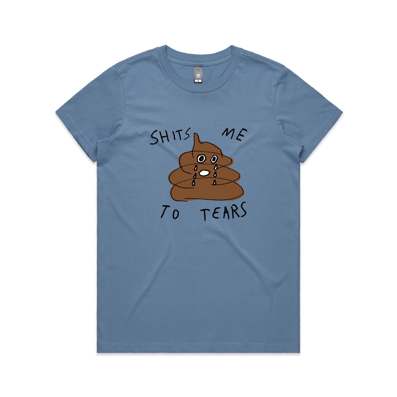 Shits Me To Tears Tee