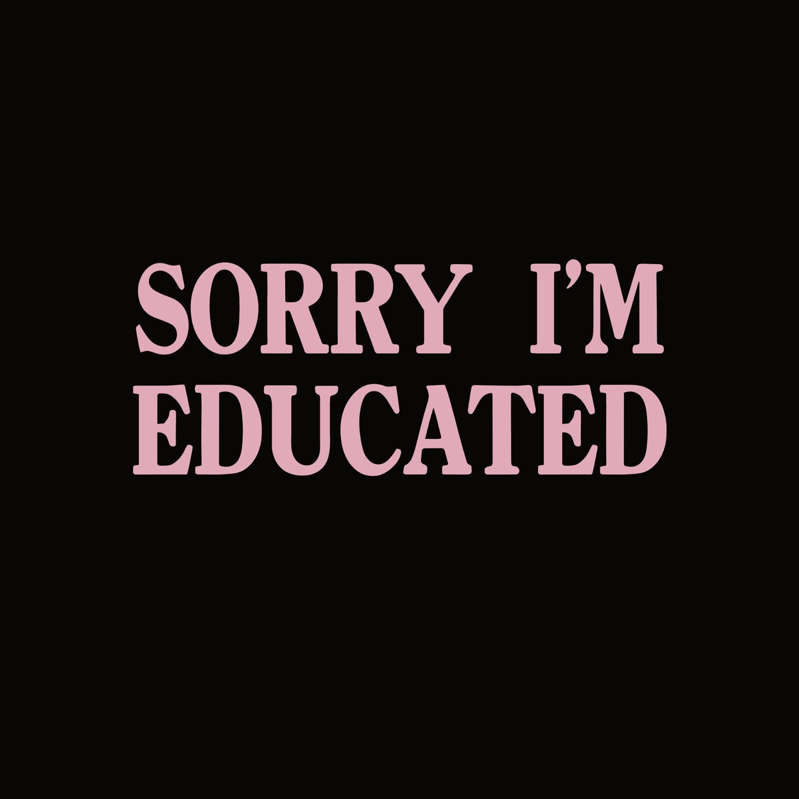 Sorry I'm Educated t-shirt by Lonely Kids Club