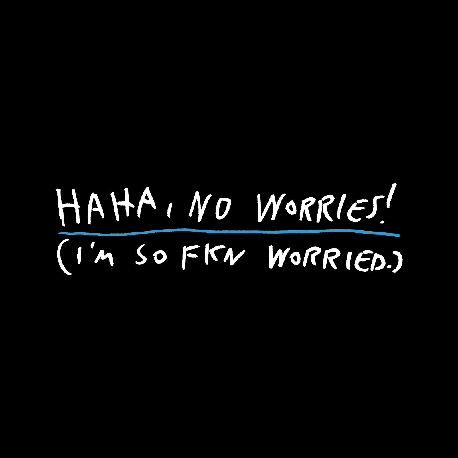 Haha, No Worries Tee