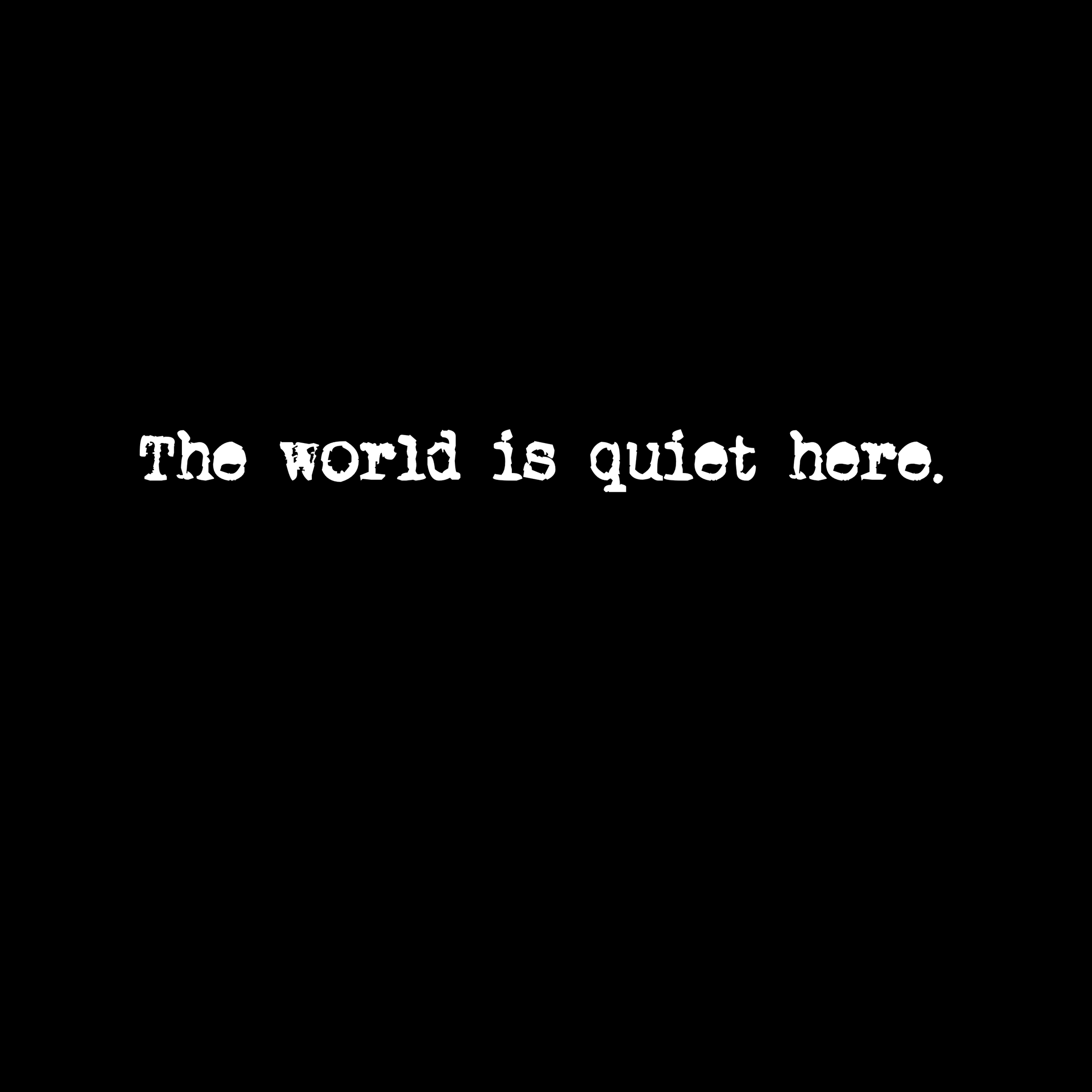 The World Is Quiet Here Tee