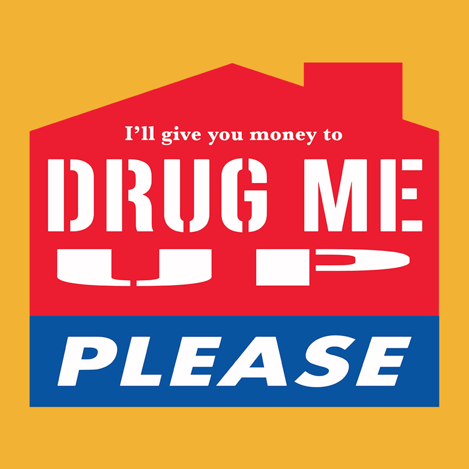 T-shirt with a house-shaped sign graphic and 'I'll Give You Money To Drug Me Up Please' text by Lonely Kids Club