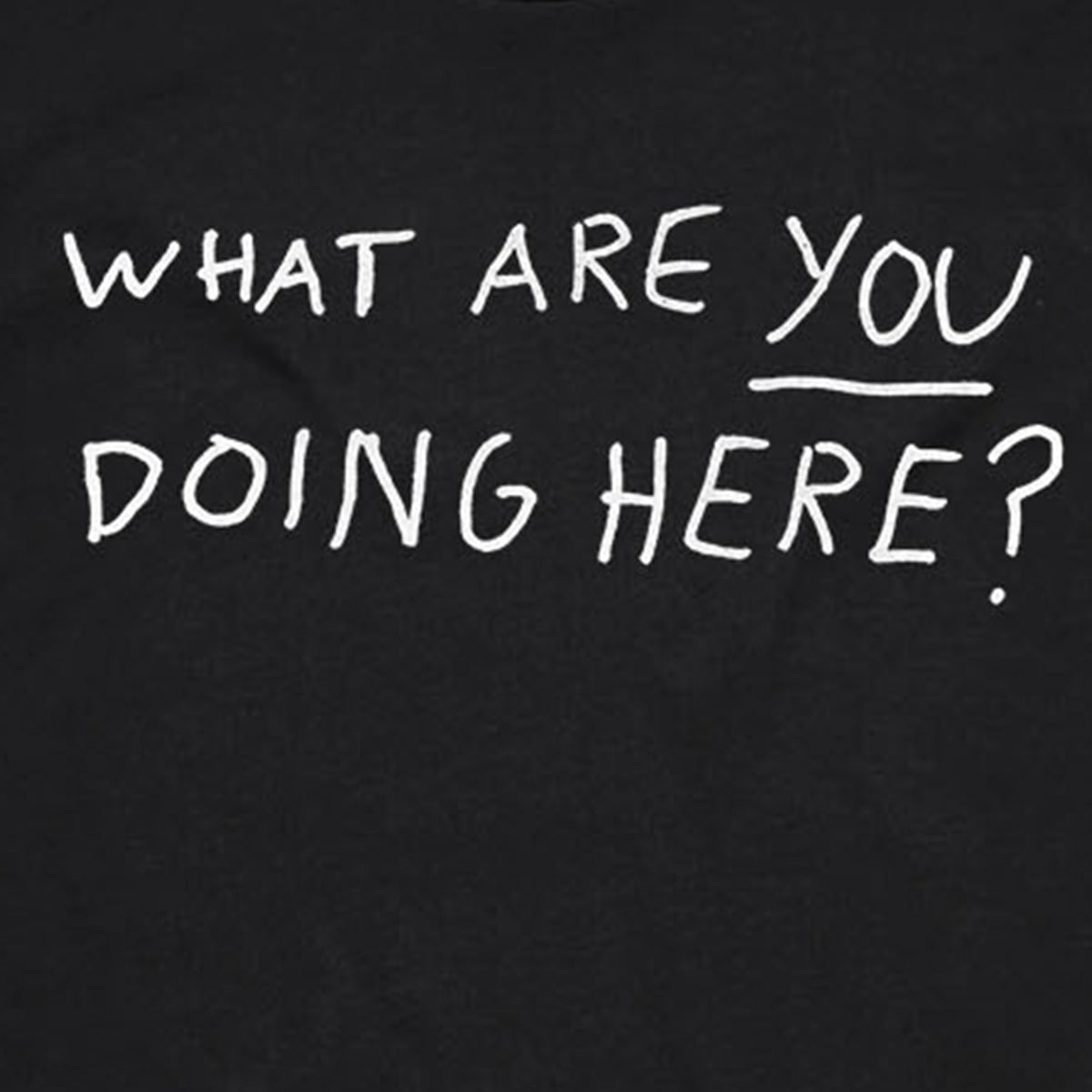 T-shirt with handwritten marker text 'What Are You Doing Here?' by Lonely Kids Club