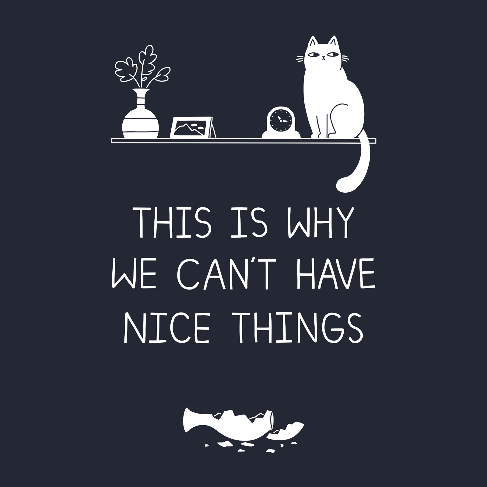 Why We Can't Have Nice Things t-shirt by Lonely Kids Club