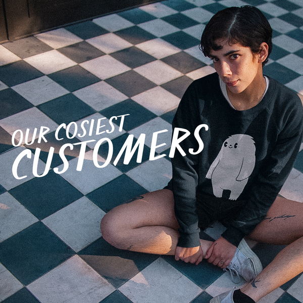 Our cosiest customers
