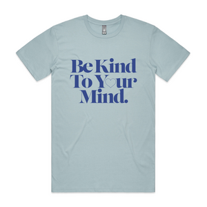 Be Kind to Your Mind Tee