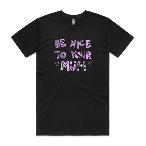 Be Nice To Your Mum Tee by Lonely Kids Club. All clothing from our T-shirts to our shorts and hoodies are ethically made, and printed packed and shipped from Sydney.