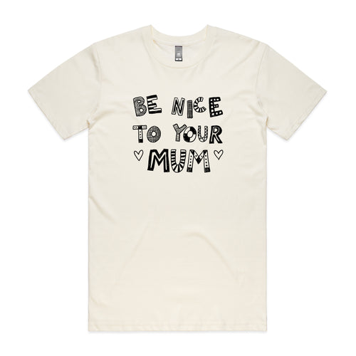 Be Nice To Your Mum Tee by Lonely Kids Club. All clothing from our T-shirts to our shorts and hoodies are ethically made, and printed packed and shipped from Sydney.