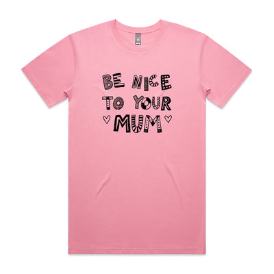 Be Nice To Your Mum Tee by Lonely Kids Club. All clothing from our T-shirts to our shorts and hoodies are ethically made, and printed packed and shipped from Sydney.