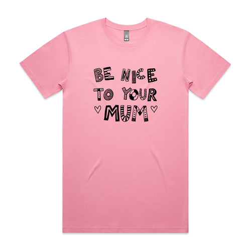 Be Nice To Your Mum Tee by Lonely Kids Club. All clothing from our T-shirts to our shorts and hoodies are ethically made, and printed packed and shipped from Sydney.