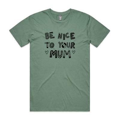 Be Nice To Your Mum Tee by Lonely Kids Club. All clothing from our T-shirts to our shorts and hoodies are ethically made, and printed packed and shipped from Sydney.