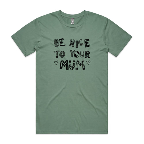Be Nice To Your Mum Tee by Lonely Kids Club. All clothing from our T-shirts to our shorts and hoodies are ethically made, and printed packed and shipped from Sydney.