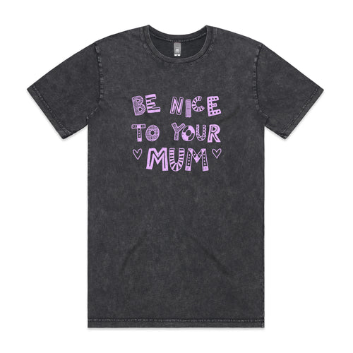Be Nice To Your Mum Tee by Lonely Kids Club. All clothing from our T-shirts to our shorts and hoodies are ethically made, and printed packed and shipped from Sydney.
