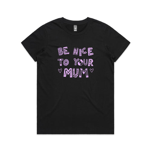 Be Nice To Your Mum Tee by Lonely Kids Club. All clothing from our T-shirts to our shorts and hoodies are ethically made, and printed packed and shipped from Sydney.