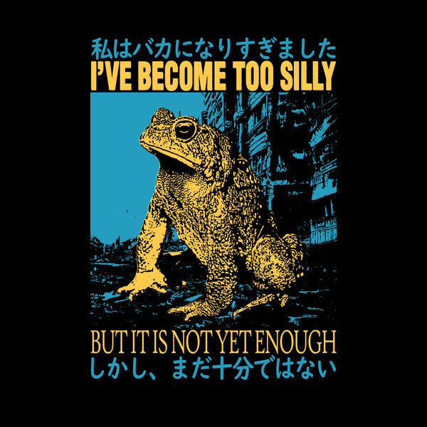 Become Too Silly Tee