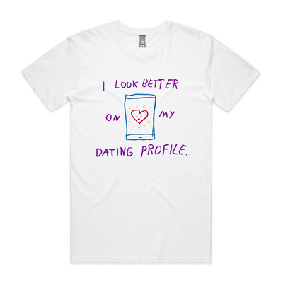 Better On My Dating Profile Tee by Lonely Kids Club. All clothing from our T-shirts to our shorts and hoodies are ethically made, and printed packed and shipped from Sydney.