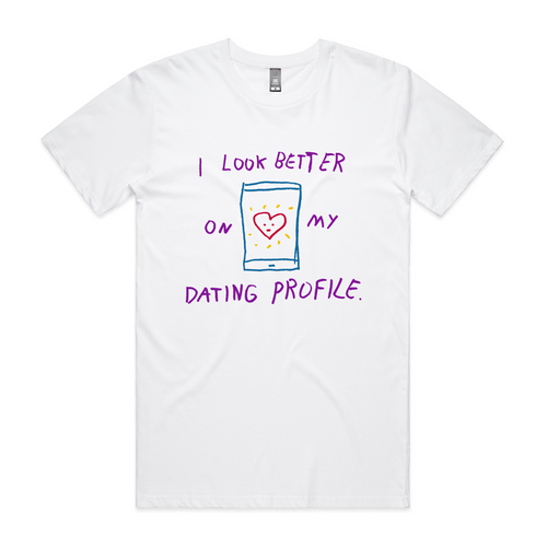 Better On My Dating Profile Tee by Lonely Kids Club. All clothing from our T-shirts to our shorts and hoodies are ethically made, and printed packed and shipped from Sydney.