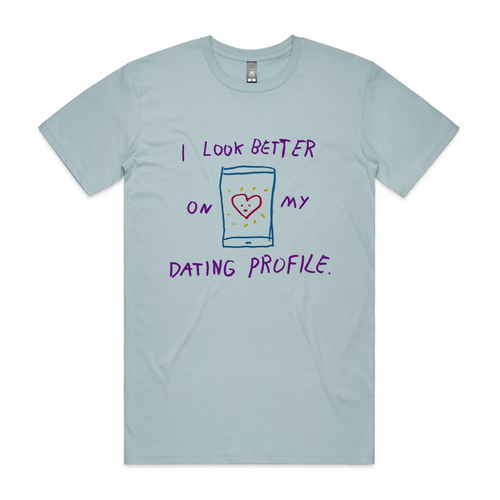 Better On My Dating Profile Tee by Lonely Kids Club. All clothing from our T-shirts to our shorts and hoodies are ethically made, and printed packed and shipped from Sydney.