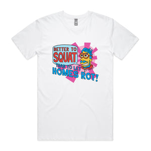 Better To Squat Tee by Lonely Kids Club. All clothing from our T-shirts to our shorts and hoodies are ethically made, and printed packed and shipped from Sydney.