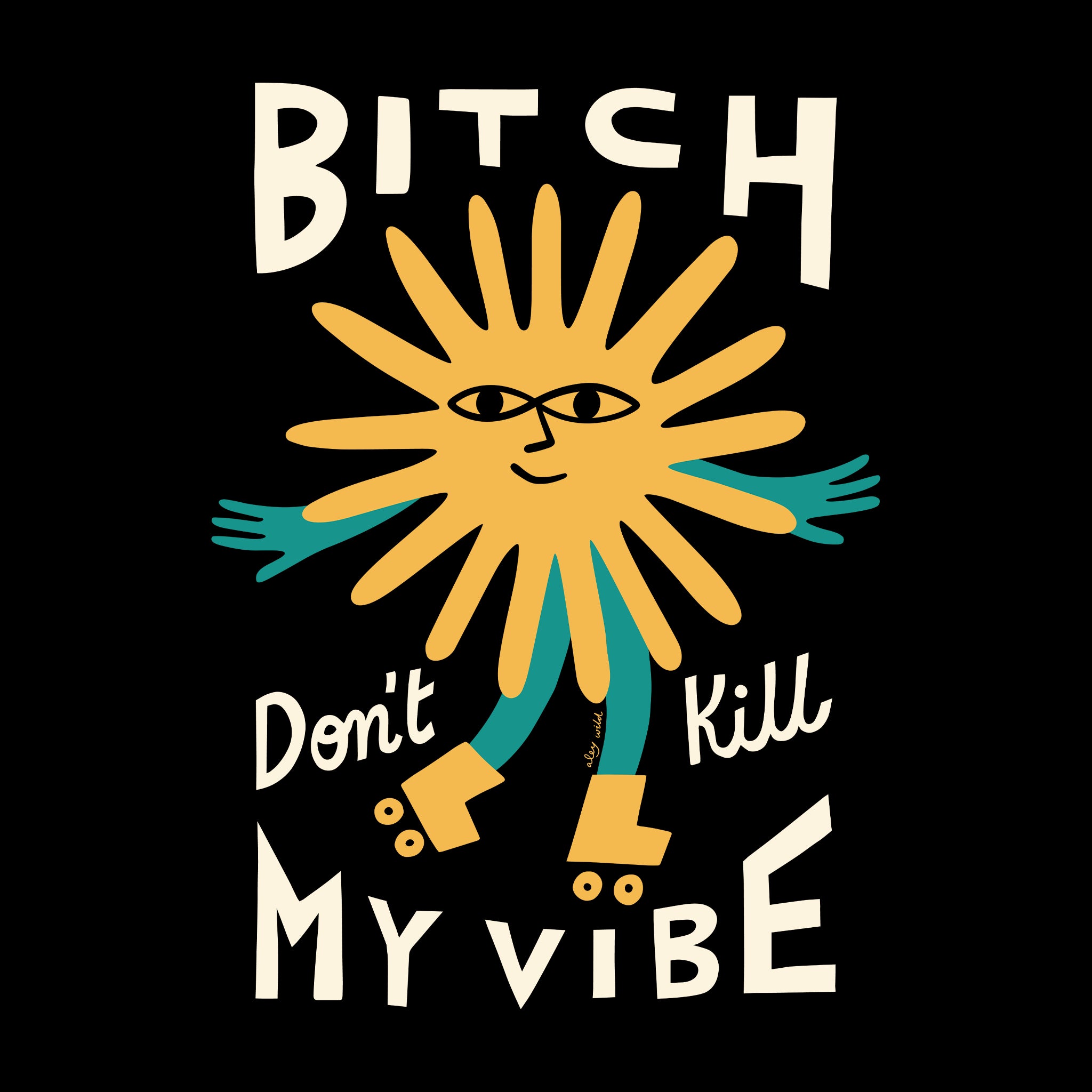 Bitch Don't Kill My Vibe Tee