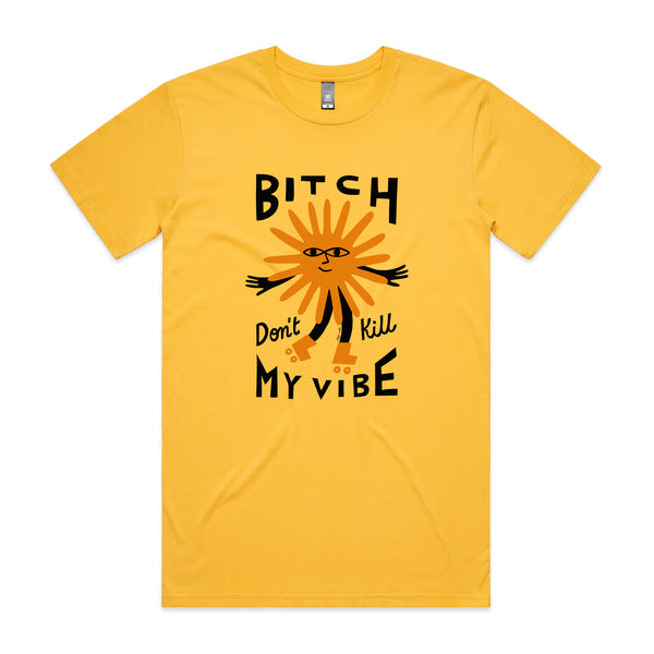 Bitch Don't Kill My Vibe Tee