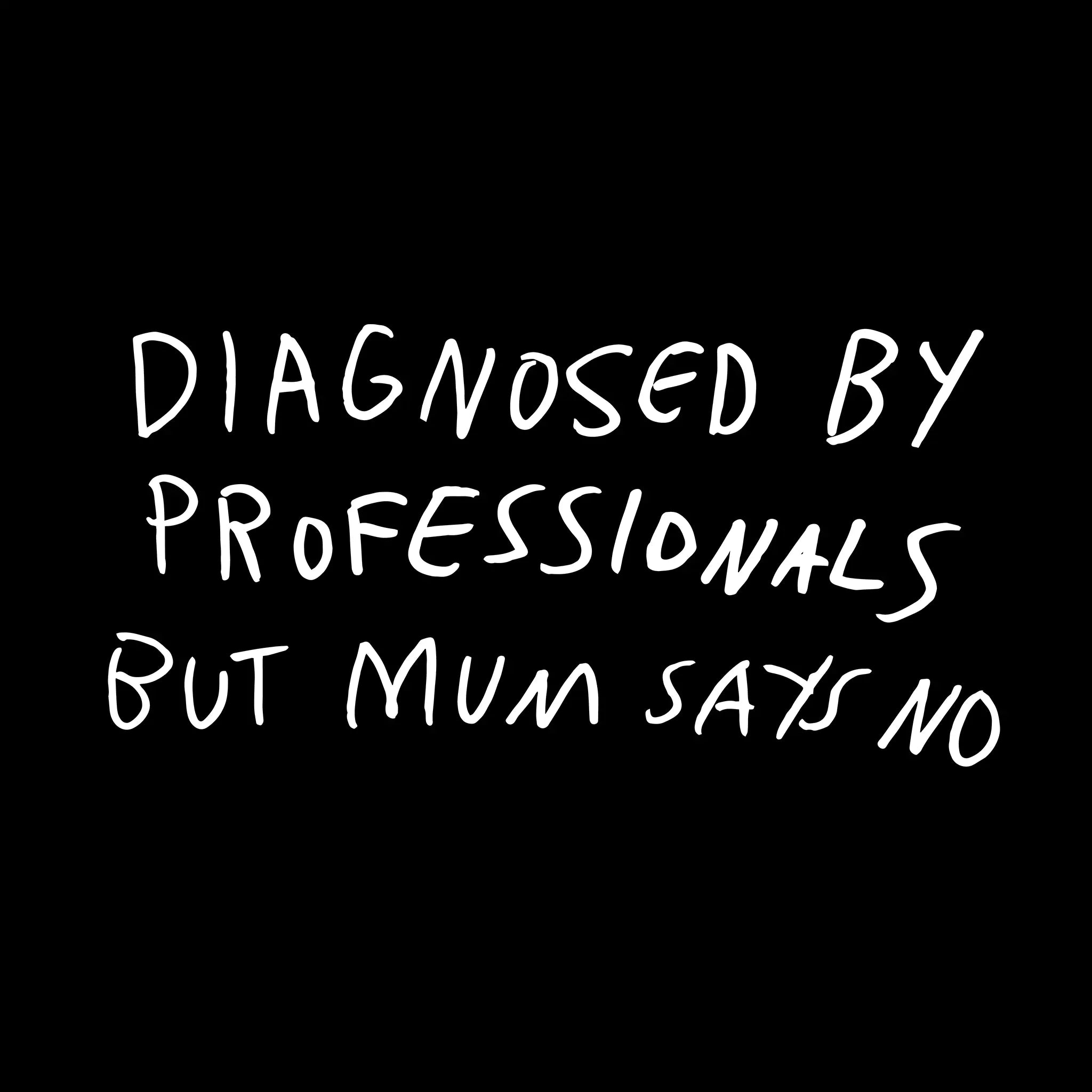 Diagnosed By Professionals Tee