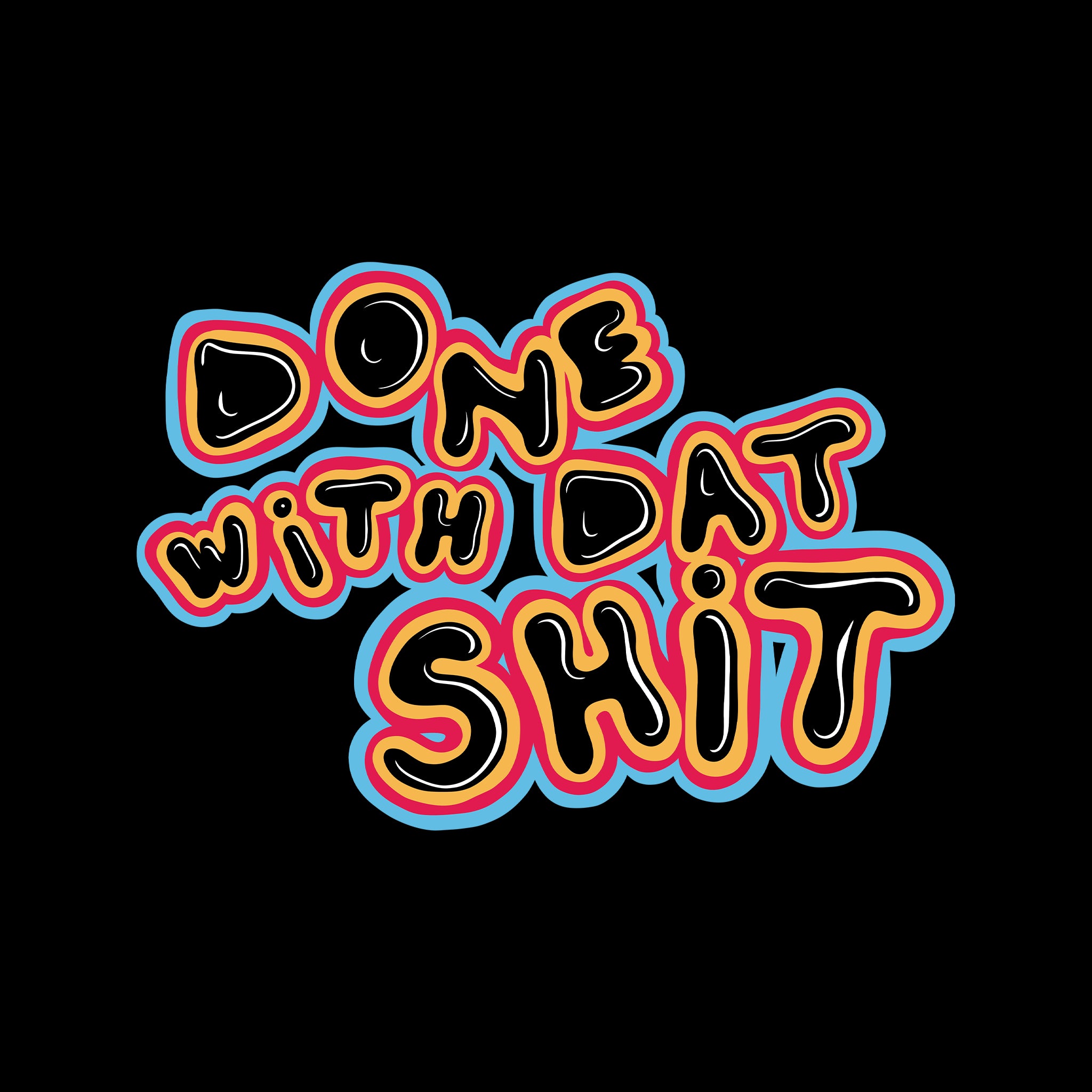 Done With Dat Shit Tee