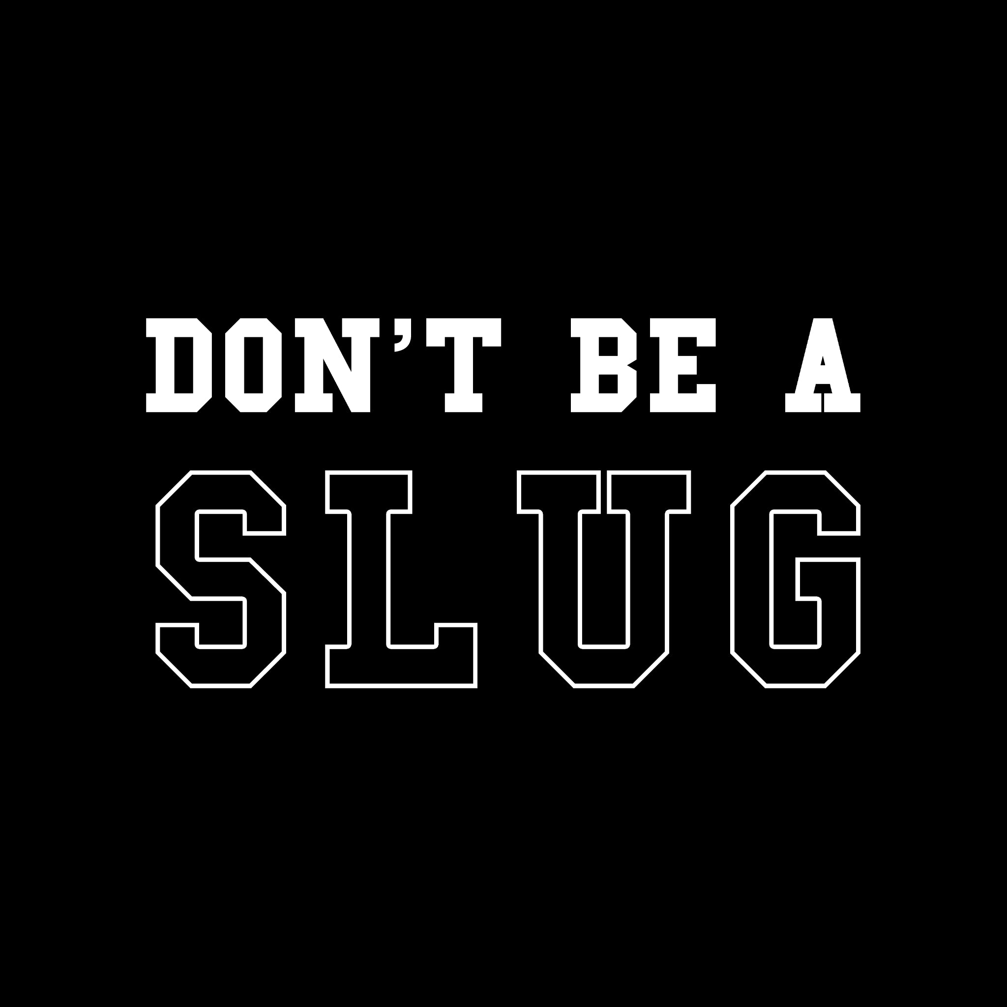 Don’t Be A Slug Tee