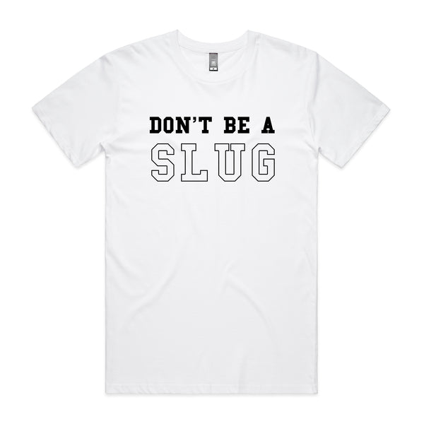 Don’t Be A Slug Tee