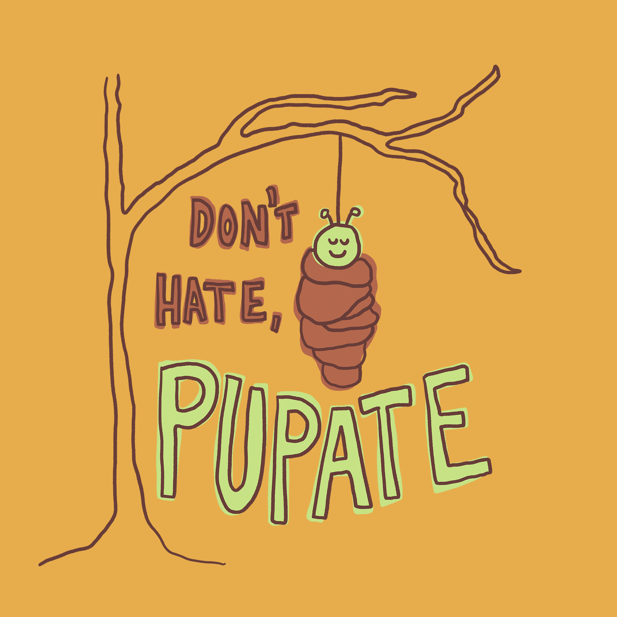 Don't Hate Pupate Tee