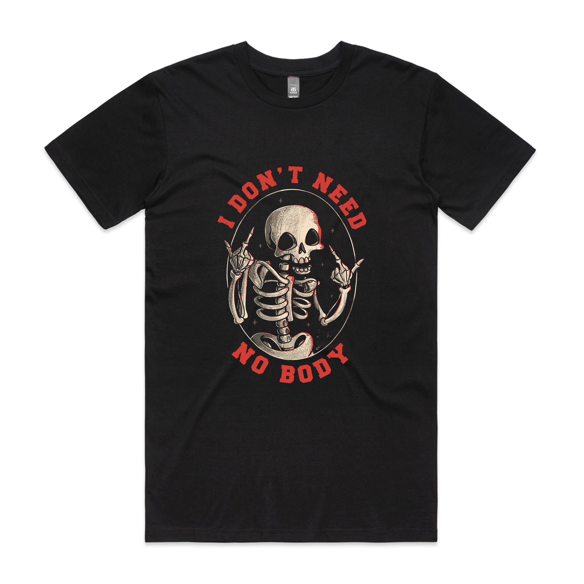 Don't Need No Body Tee