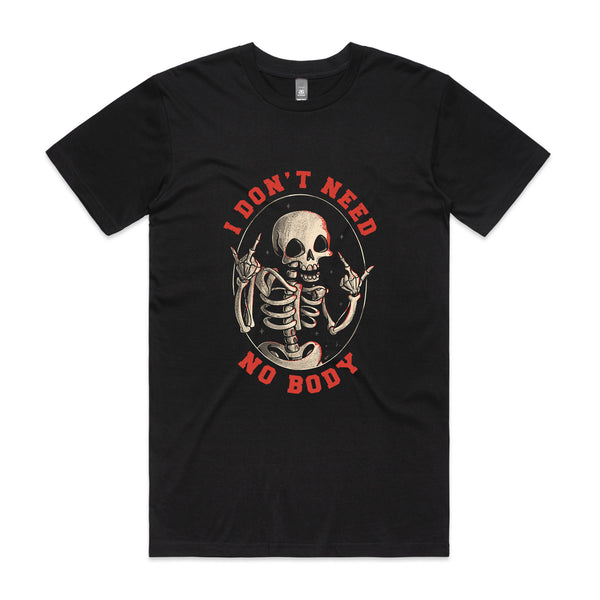 Don't Need No Body Tee