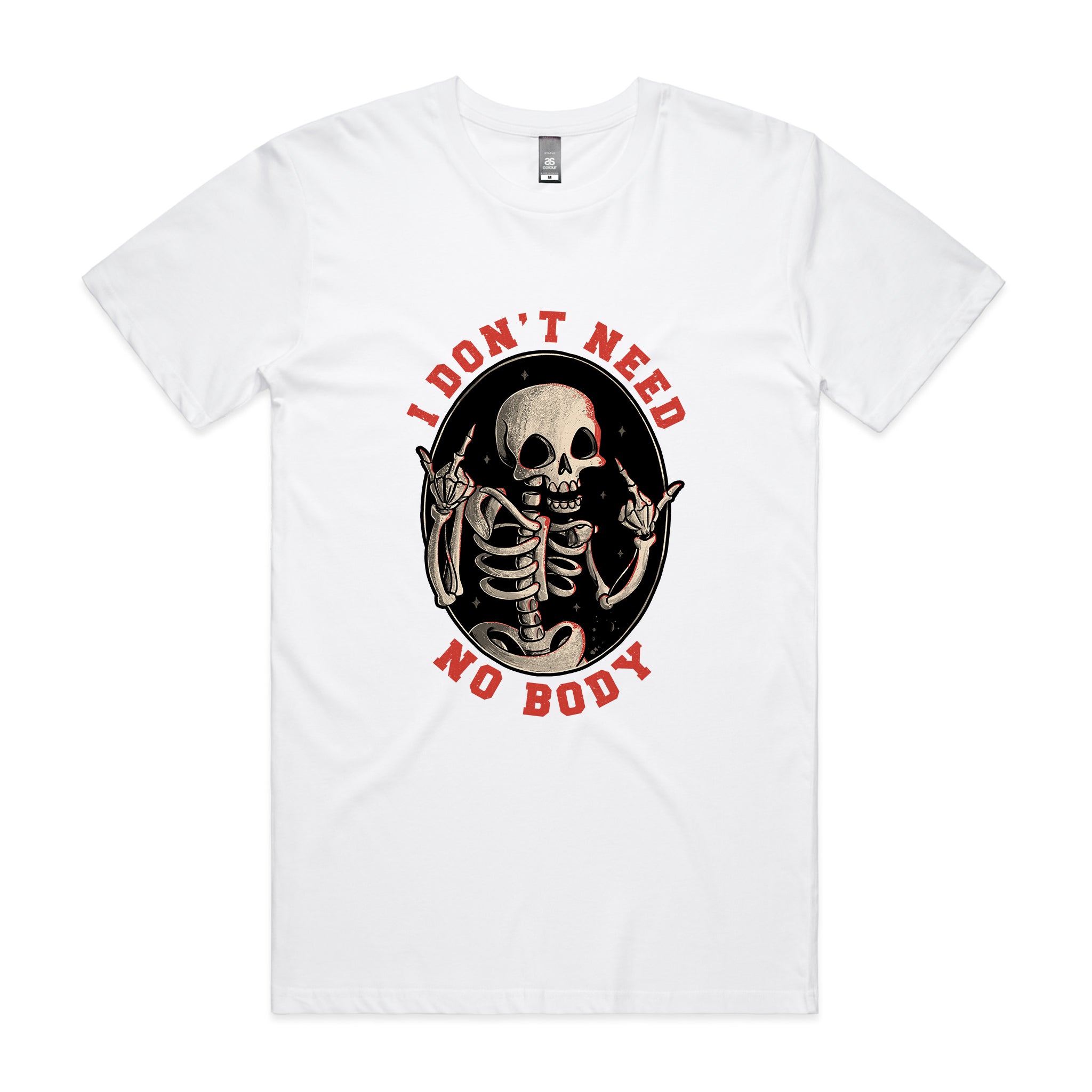 Don't Need No Body Tee