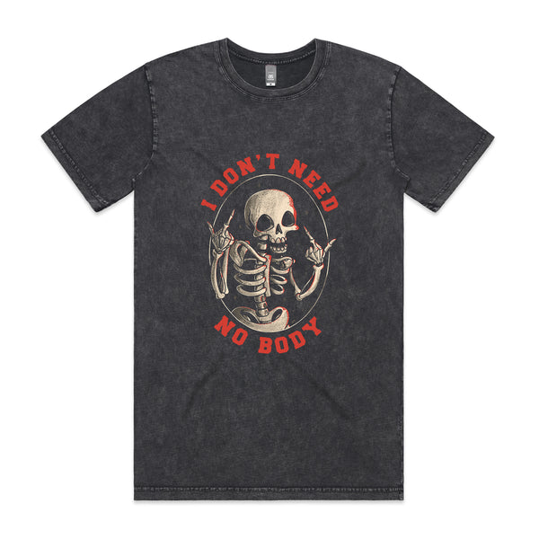 Don't Need No Body Tee