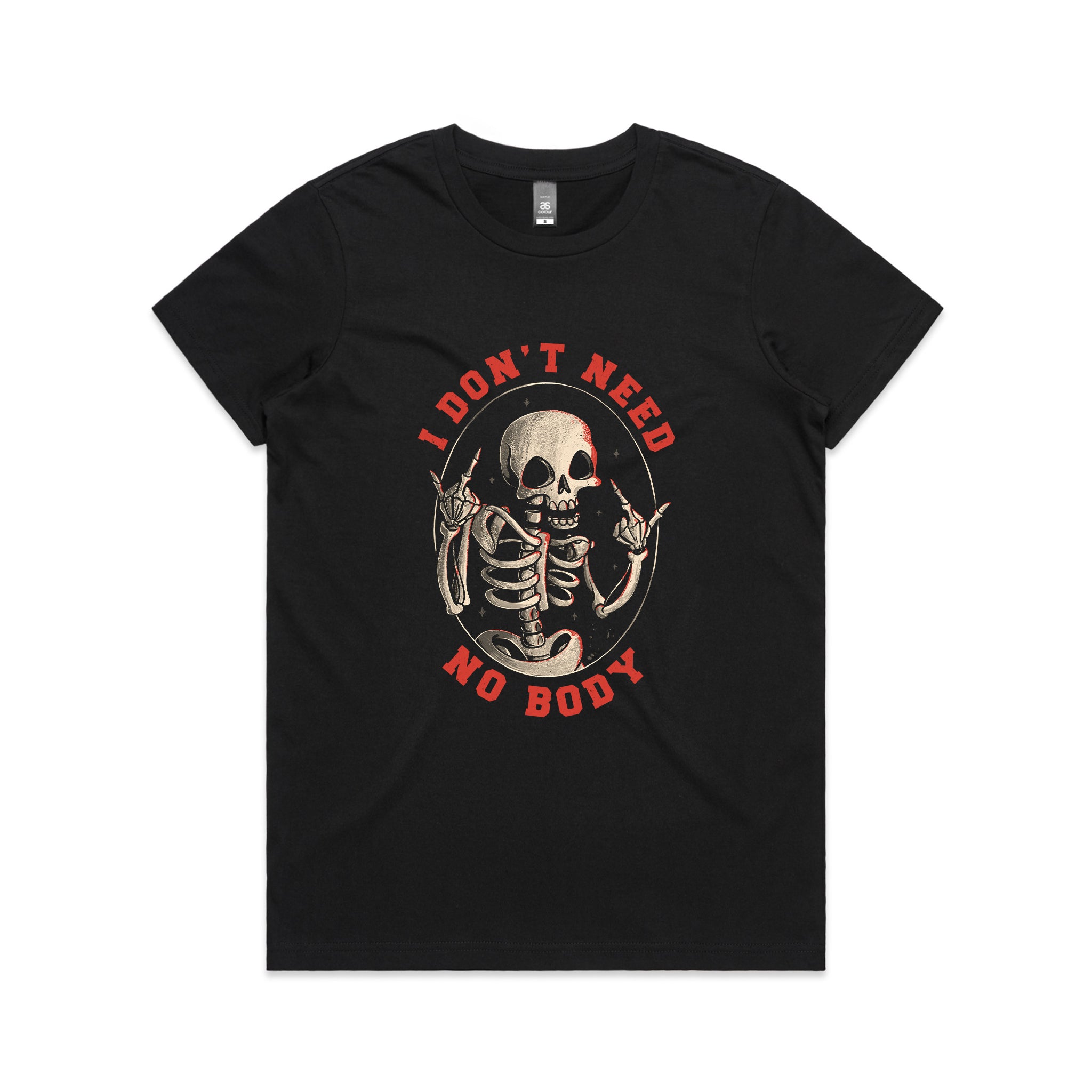 Don't Need No Body Tee