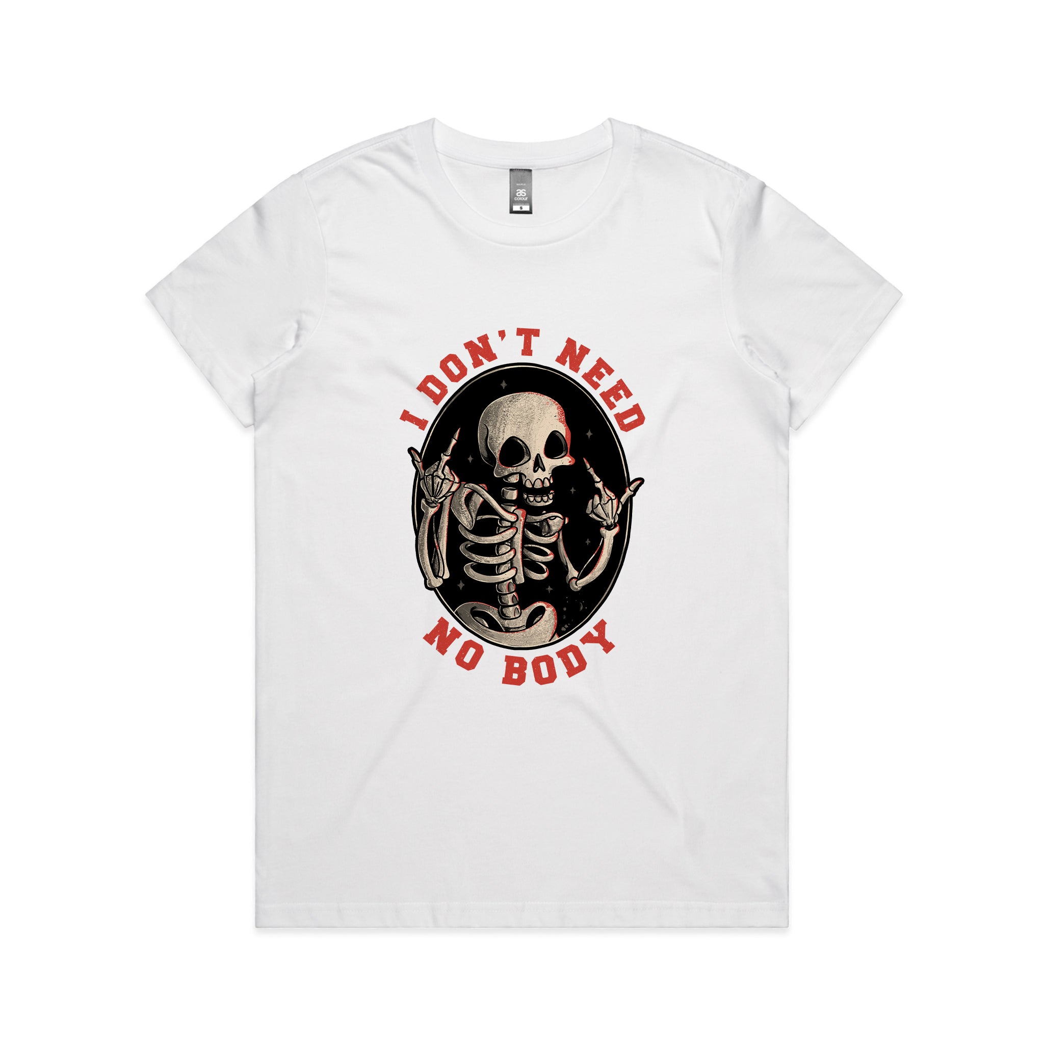 Don't Need No Body Tee