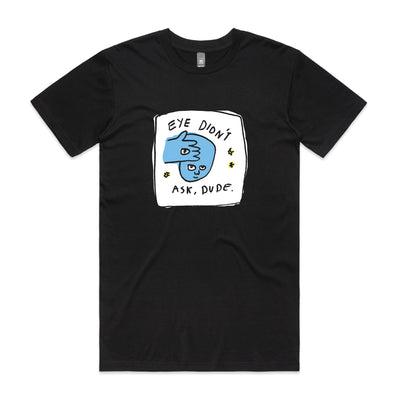 Eye Didn't Ask Tee by Lonely Kids Club. All clothing from our T-shirts to our shorts and hoodies are ethically made, and printed packed and shipped from Sydney.